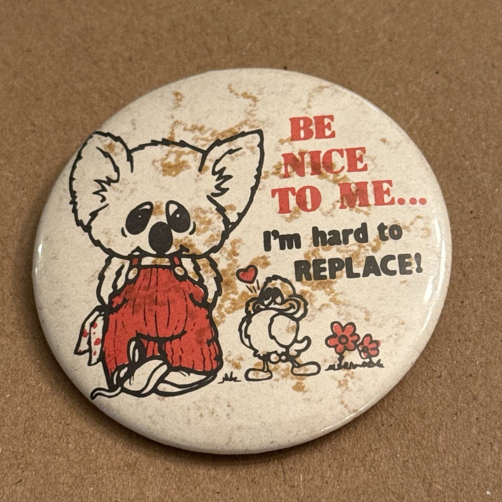 Be Nice To Me I'm Hard To Replace! Vintage Pinback Button Pin Round Circle